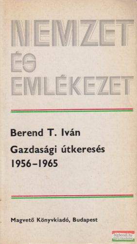 Berend T. Iván - Gazdasági útkeresés 1956-1965 '