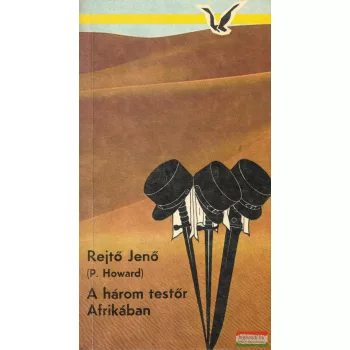 Rejtő Jenő (P. Howard) - A három testőr Afrikában