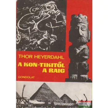 Thor Heyerdahl - A Kon-Tikitől a Raig 