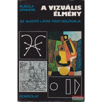   Rudolf Arnheim - A vizuális élmény - Az alkotó látás pszichológiája
