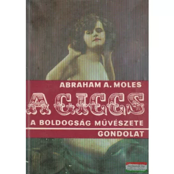 Abraham A. Moles - A giccs, a boldogság művészete