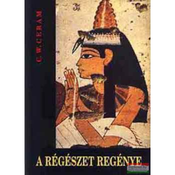 C. W. Ceram - A régészet regénye