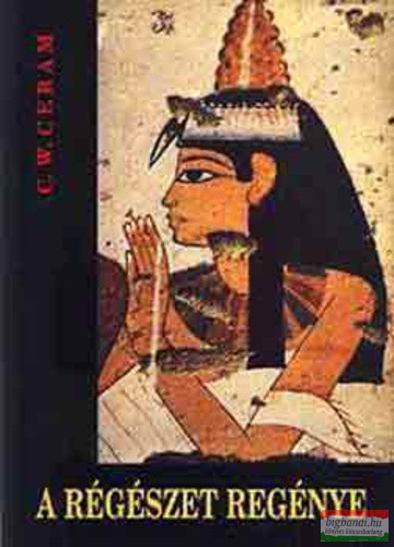 C. W. Ceram - A régészet regénye
