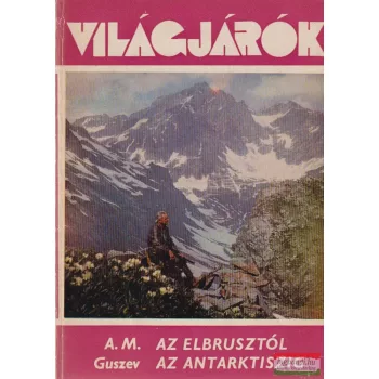 A. M. Guszev - Az Elbrusztól az Antarktiszig