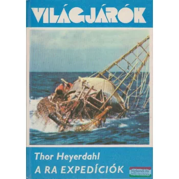 Thor Heyerdahl - A Ra expedíciók