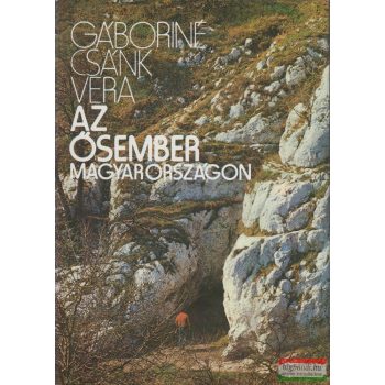 Gáboriné Csánk Vera - Az ősember Magyarországon