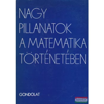   Freud Róbert szerk. - Nagy pillanatok a matematika történetében