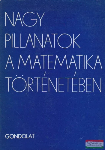 Freud Róbert szerk. - Nagy pillanatok a matematika történetében