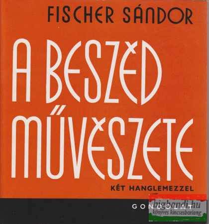 Fischer Sándor - A beszéd művészete