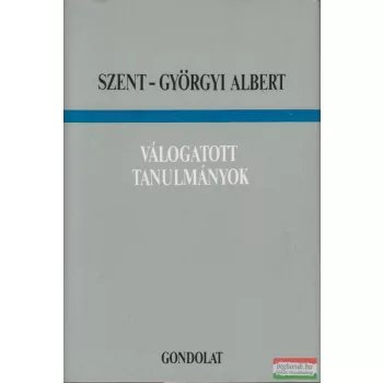 Szent-Györgyi Albert - Válogatott tanulmányok