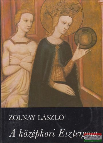 Zolnay László - A középkori Esztergom