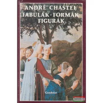 André Chastel - Fabulák, formák, figurák