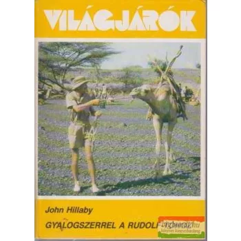 John Hillaby - Gyalogszerrel a Rudolf-tóhoz