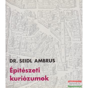 Dr. Seidl Ambrus - Építészeti kuriózumok