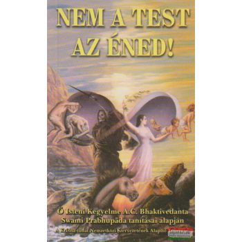 A. C. Bhaktivedanta Swami Prabhupáda - Nem a test az éned!