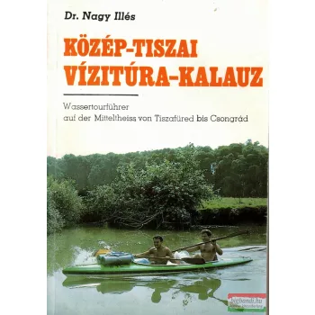 Dr. Nagy Illés - Közép-tiszai vízitúra-kalauz