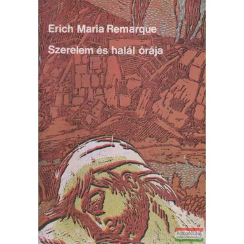 Erich Maria Remarque - Szerelem és halál órája