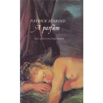 Patrick Süskind - A parfüm - egy gyilkos története