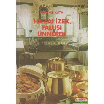 Farkas Kata - Hazai ízek, falusi ünnepek
