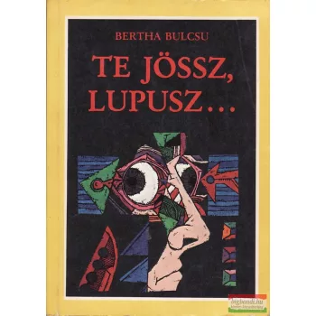 Bertha Bulcsu - Te jössz, Lupusz...