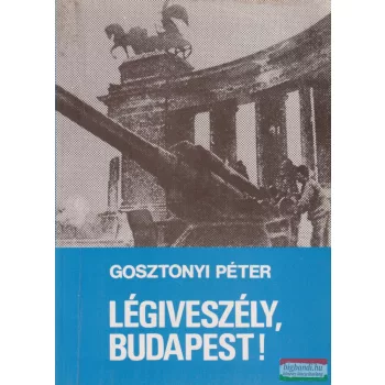 Gosztonyi Péter - Légiveszély, Budapest!