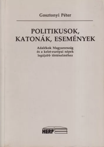 Gosztonyi Péter - Politikusok, katonák, események