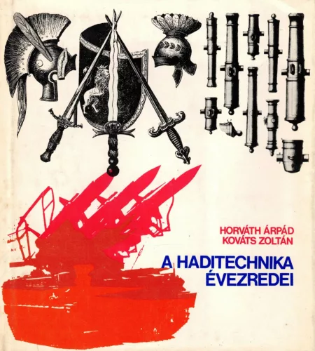 Horváth Árpád, Kováts Zoltán - A haditechnika évezredei