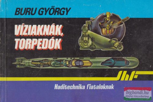 Buru György - Víziaknák, torpedók