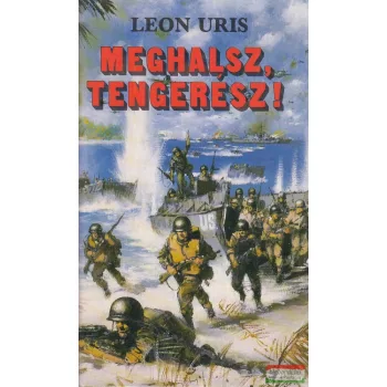 Leon Uris - Meghalsz, tengerész!