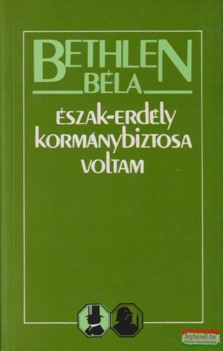 Bethlen Béla - Észak-Erdély kormánybiztosa voltam