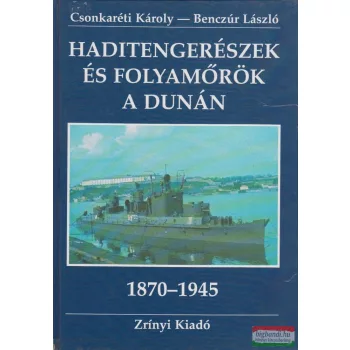   Dr. Csonkaréti Károly - Haditengerészek és folyamőrök a Dunán