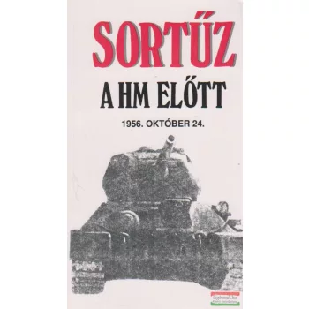   Horváth Lajos szerk. - Sortűz a HM előtt 1956. október 24. (dedikált példány)