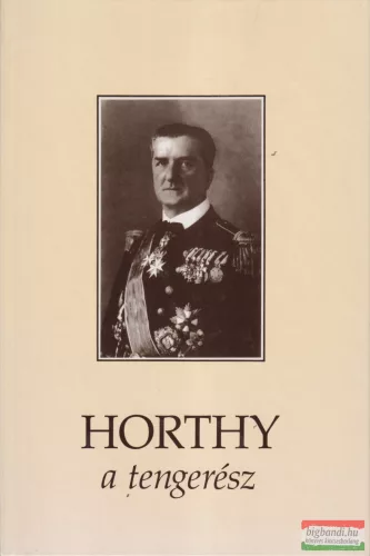Csonkaréti Károly - Horthy, a tengerész 