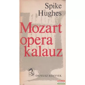 Spike Hughes - Mozart operakalauz
