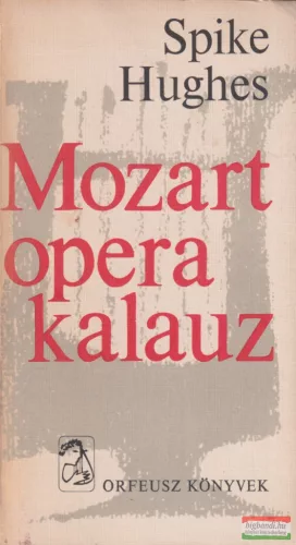 Spike Hughes - Mozart operakalauz