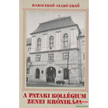   Barsi Ernő, Szabó Ernő - A pataki kollégium zenei krónikája