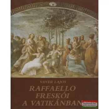 Vayer Lajos - Raffaello freskói a Vatikánban