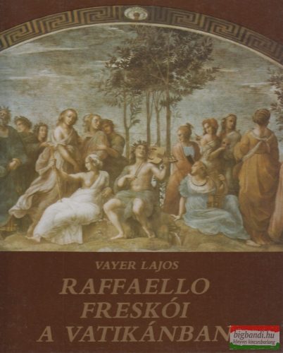 Vayer Lajos - Raffaello freskói a Vatikánban