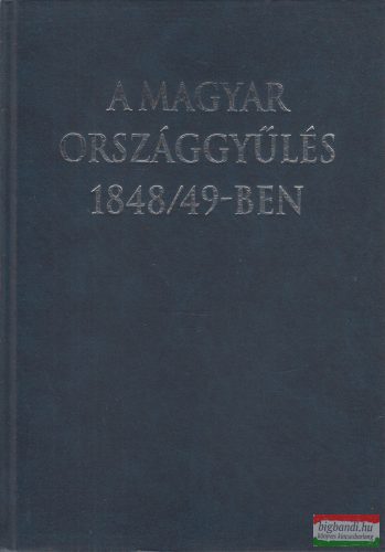 Szabad György szerk. - A magyar országgyűlés 1848/49-ben (dedikált példány)