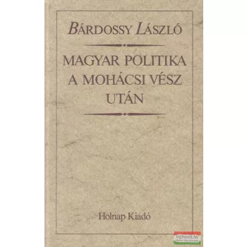 Bárdossy László - Magyar politika a Mohácsi vész után