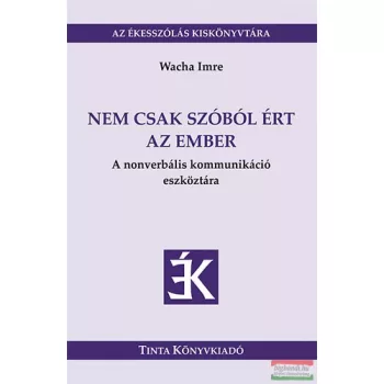   Wacha Imre - Nem csak szóból ért az ember - A nonverbális kommunikáció eszköztára