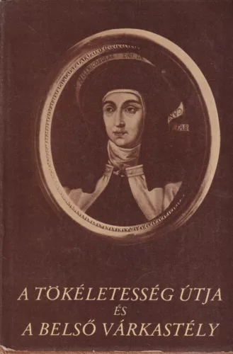 Avilai Szent Teréz - A tökéletesség útja / A belső várkastély