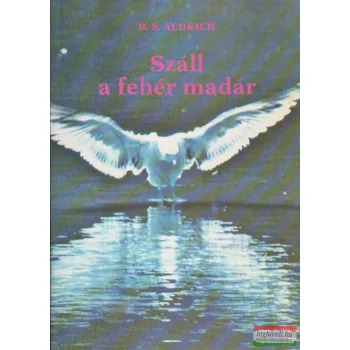 B. S. Aldrich - Száll a fehér madár