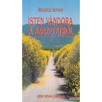 Regőczi István - Isten vándora a szeretetről