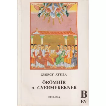 György Attila - Örömhír a gyermekeknek - B év
