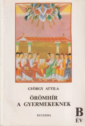 György Attila - Örömhír a gyermekeknek - B év