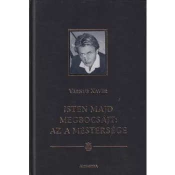 Varnus Xaver - Isten majd megbocsájt: az a mestersége
