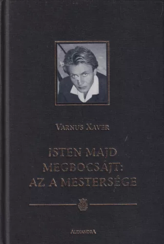 Varnus Xaver - Isten majd megbocsájt: az a mestersége