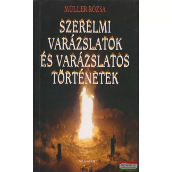   Müller Rózsa - Szerelmi varázslatok és varázslatos történetek 