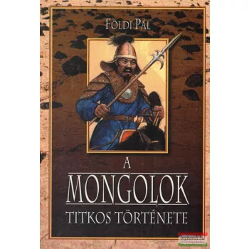 Földi Pál - A mongolok titkos története